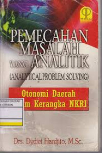 Pemecahan masalah yang analitik (analytical problem solving) : otonomi daerah dalam kerangka NKRI