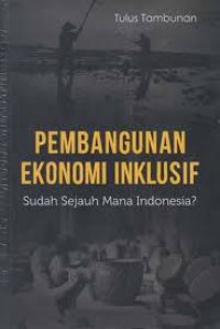 Pembangunan ekonomi inklusif: sudah sejauh mana Indonesia?