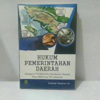 Hukum Pemerintahan Daerah : mengurai prblematika pemekaran daerah pasca reformasi di indonesia