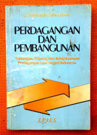 Perdagangan dan pembangunan: tantangan, peluang dan kebijaksanaan perdagangan luar negeri Indonesia