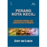 Perang kota kecil: kekerasan komunal dan demokratisasi di Indonesia