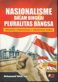 Nasionalisme dalam bingkai pluralitas bangsa: paradigma pembangunan dan kemandirian bangsa