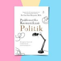 Problematika komunikasi politik: bingkai politik Indonesia kontemporer