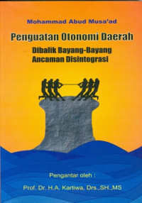 Penguatan otonomi daerah: dibalik bayang-bayang ancaman disintegrasi