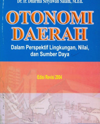 Otonomi daerah dalam perspektif lingkungan, nilai dan sumber daya edisi revisi 2004