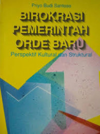 Birokrasi pemerintah orde baru: perspektif kultural dan struktural