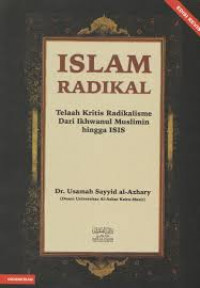 Islam radikal: telaah kritis radikalisme dari ikhwanul muslimin hingga ISIS