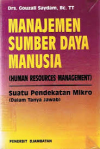 Manajemen sumber daya manusia (Human Resources Management): suatu pendekatan mikro dalam tanya jawab