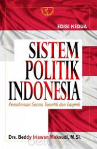 Sistem politik Indonesia: pemahaman secara teoretik dan empirik