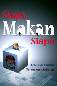 Siapa makan siapa: esai-esai politik