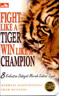 Fight like a tiger win like a champion: 8 kekuatan dahsyat meraih sukses sejati