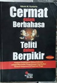 Cermat dalam berbahasa teliti dalam berpikir: panduan pbelajaran Bahasa Indonesia sebagai mata kuliah pengembangan kepribadian berbasis kopetensi di perguruan tinggi