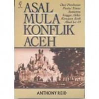 Image of Asal mula konflik Aceh: perebutan Pantai Timur Sumatra hingga akhir Kerajaan Aceh abad ke-19