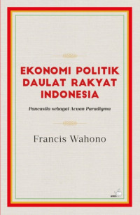 Image of Ekonomi Politik Daulat Rakyat Indonesia : Pancasila sebagai Acuan Paradigma