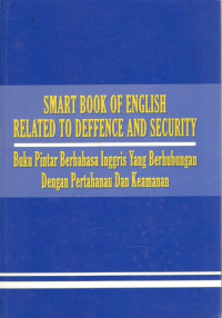 Smart book of english related to deffence and security: buku pintar berbahasa Inggris yang berhubungan dengan pertahanan dan keamanan