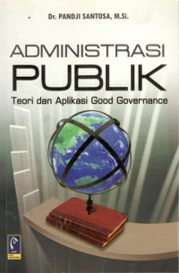 Administrasi publik: teori dan aplikasi good governance
