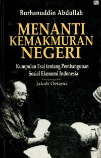 Image of Menanti kemakmuran negeri: kumpulan esai tentang pembangunan sosial ekonomi Indonesia