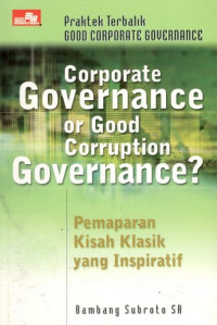 Image of Praktek terbalik good corporate governance: corporate governance or good corruption governance