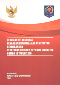 Image of Pedoman pelaksanaan pengadaan barang atau jasa pemerintah berdasarkan Peraturan Pemerintah Republik Indonesia Nomor 16 Tahun 2018