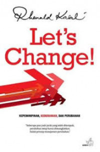 Let's change! : kepemimpinan, keberanian dan perubahan