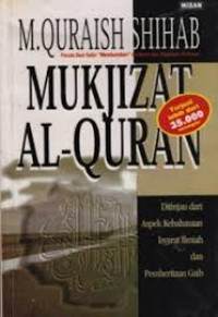 Image of Mukjizat Al-quran ditinjau dari aspek kebahasaan, isyarat ilmiah, dan pemberitaan gaib