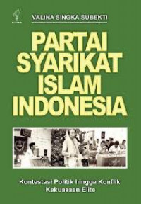 Image of Partai syarikat islam Indonesia: kontestasi politik hingga konflik kekuasaan elite
