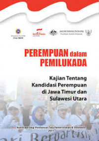 Image of Perempuan dalam pemilukada: kajian tentang kandidasi perempuan di Jawa Timur dan Sulawesi Utara