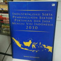 Image of Industrialisasi serta pembangunan sektor pertanian dan jasa menuju visi Indonesia 2030