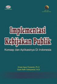 Image of Implementasi kebijakan publik: konsep dan aplikasinya di Indonesia